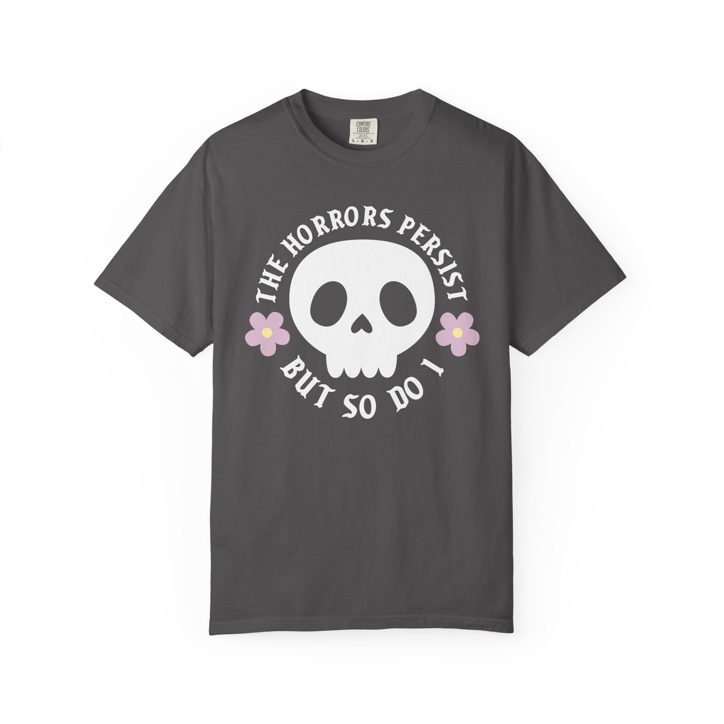 The Horrors Persist But So Do I T Shirt, Spooky Cute Skull Shirt