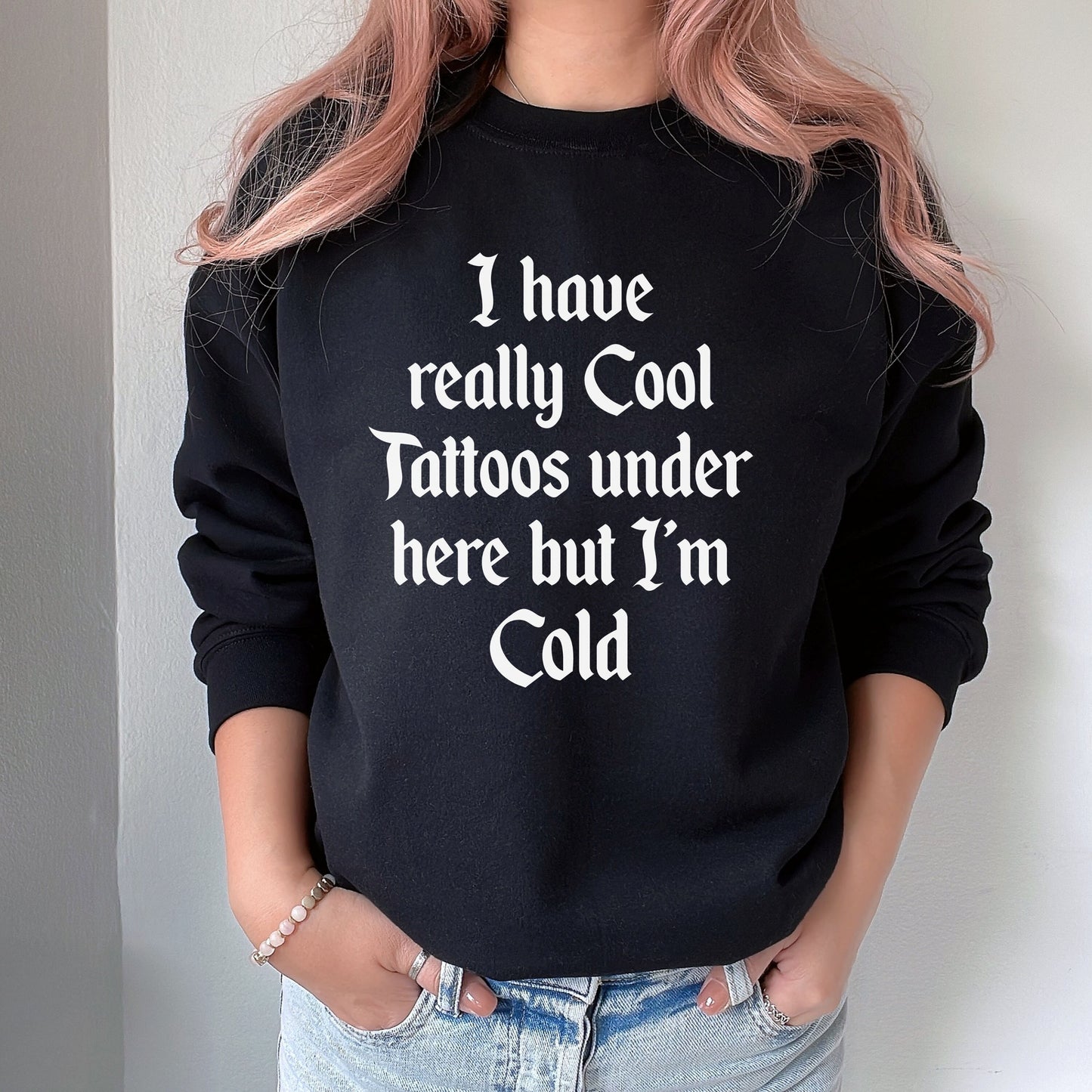 I have really cool Tattoos under here but im cold sweatshirt | Funny Punk Emo Crewneck | Elder Emo Gift | Trendy Goth Shirt | Edgy Punk Rock
