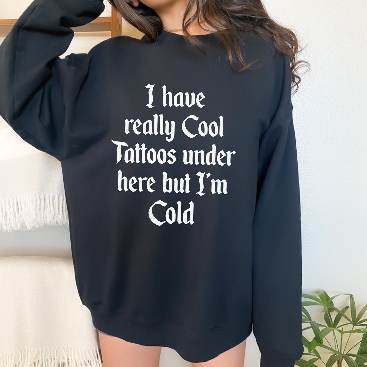 I have really cool Tattoos under here but im cold sweatshirt | Funny Punk Emo Crewneck | Elder Emo Gift | Trendy Goth Shirt | Edgy Punk Rock