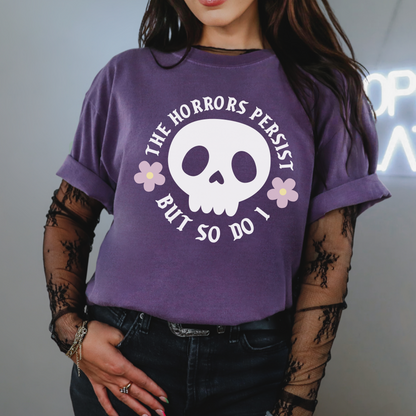 The Horrors Persist But So Do I T Shirt, Spooky Cute Skull Shirt