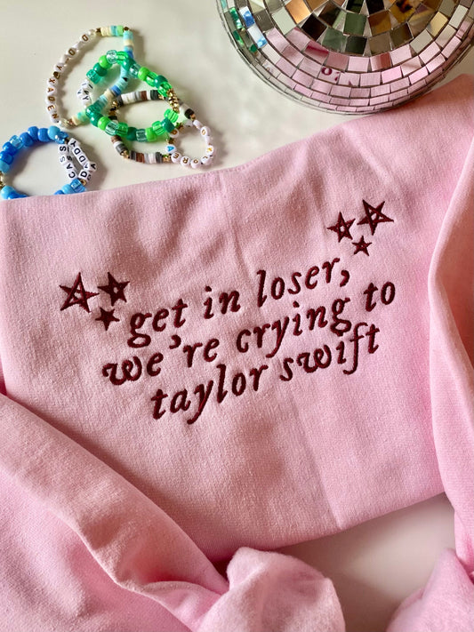 Get in Loser we're crying to TS Embroidered Crewneck | Eras Christmas Gift for Taylor Fans | Era Tour Outfit | Fan Made Merch