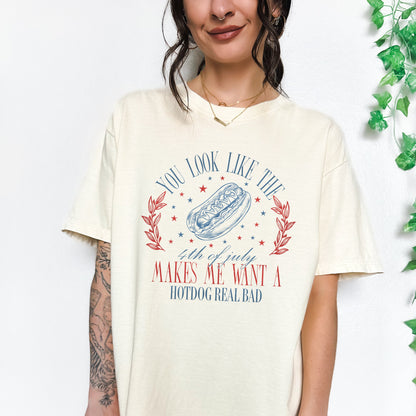 You Look Like The 4th Of July | Makes Me Want A Hot Dog Real Bad Shirt | Funny Independence Day Tee | Fireworks Outfit Patriotic America