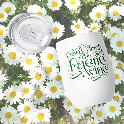 Don't Drink the Faerie Wine drink tumbler | Insulated Wine Glass | ACOTAR Fantasy Gift Idea | Fairy Wine Cup | Cottagecore Bookish Merch